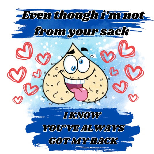 even though im not from your sack I know you've always got my back design