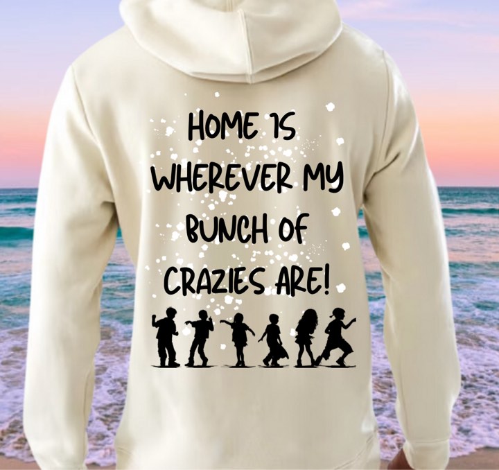 HOME IS WHEREVER MY BUCH OF CRAZIES ARE UNSEX JUMPER